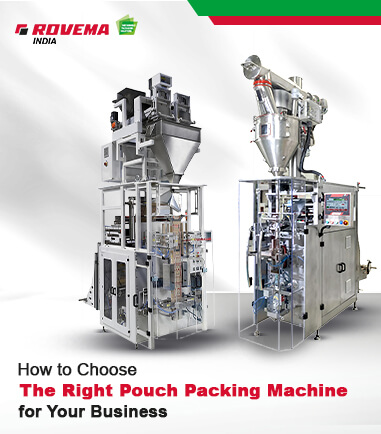 How to Choose the Right Pouch Packing Machine for Your Business?