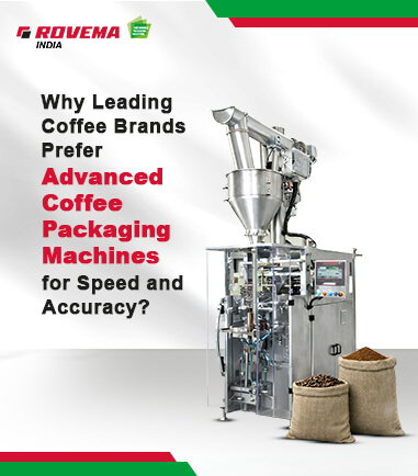 Why Leading Coffee Brands Prefer Advanced Coffee Packaging Machines for Speed and Accuracy?