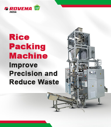 How Rovema’s Rice Packing Machines Improve Precision and Reduce Waste